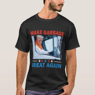 Make Garbyge Great Again Trump Rides In Garge Truc T-Shirt