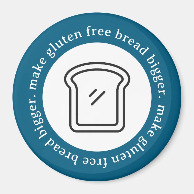 Make Gluten Free Bread Bigger Circle Magnet (Front)