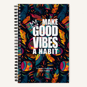 MAKE GOOD VIBES A HABIT Spiral Notebook