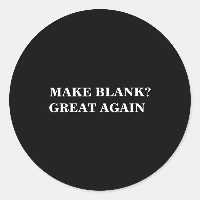 Make Great Again And Add Your Text  Classic Round Sticker (Front)