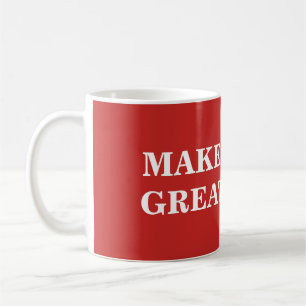 Make Great Again - Custom and Add Your Text Coffee Mug