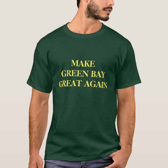 make green bay great again T-Shirt (Front)