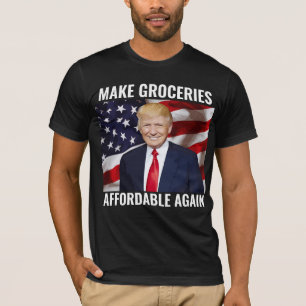 MAKE GROCERIES AFFORDABLE AGAIN TRUMP T-SHIRTS