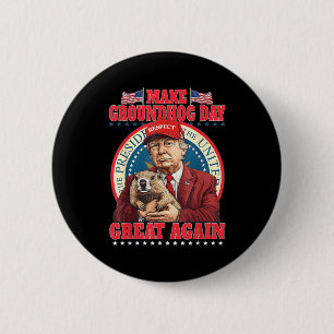 Make Groundhog Day Great Again Funny Trump Holding 2 Inch Round Button