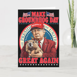 Make Groundhog Day Great Again Funny Trump Holding Card