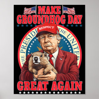 Make Groundhog Day Great Again Funny Trump Holding Poster