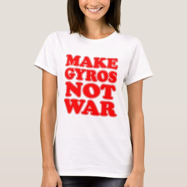 Make Gyros Not War T-Shirt (Front)