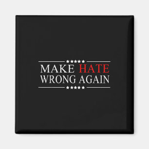 Make Hate Wrong Again Anti Trump Political Magnet
