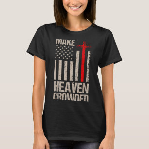 Make Heaven Crowded American Flag Patriotic  T-Shirt