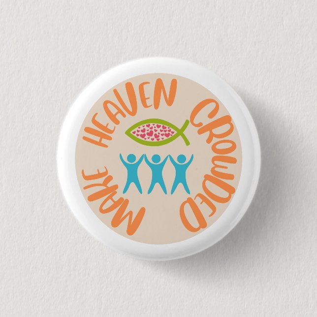 Make Heaven Crowded Christian 1 Inch Round Button (Front)