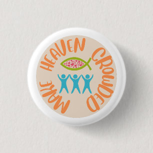 Make Heaven Crowded Christian 1 Inch Round Button
