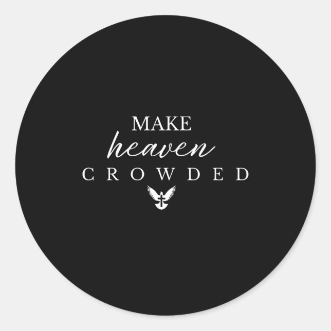 Make Heaven Crowded Christian  Classic Round Sticker (Front)