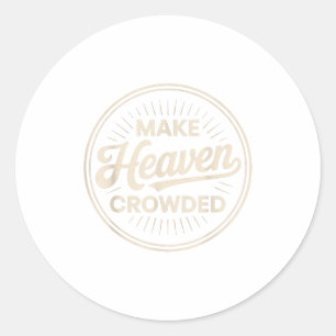 Make Heaven Crowded Christian Evangelism Faith Classic Round Sticker