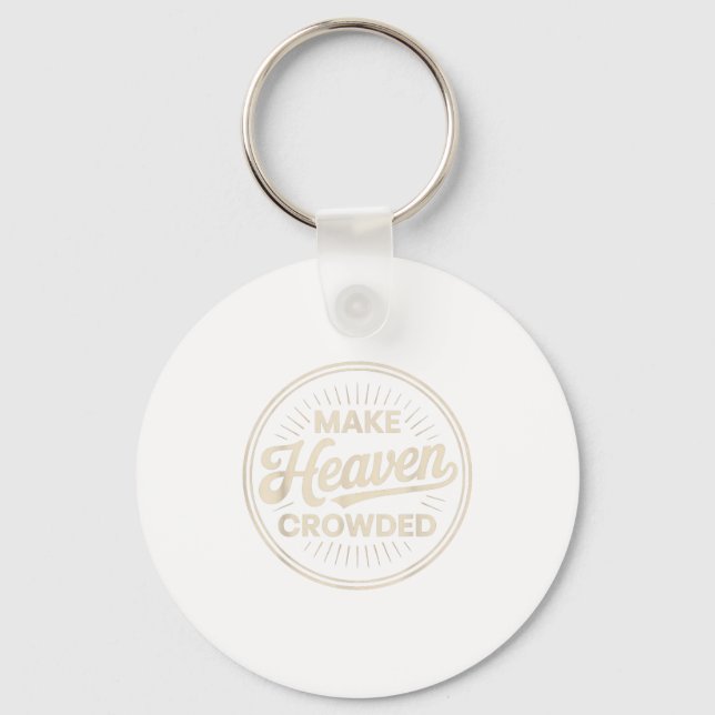 Make Heaven Crowded Christian Evangelism Faith  Keychain (Front)