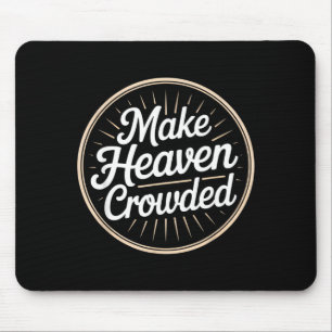 Make Heaven Crowded Christian Evangelism Faith  Mouse Pad