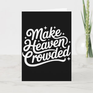 Make Heaven Crowded Christian Faith Bible Church Q Card