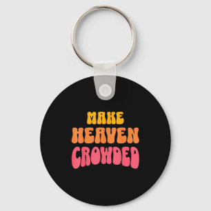 Make Heaven Crowded Christian Faith Bible Church Q Keychain