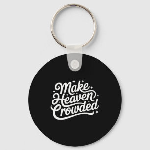 Make Heaven Crowded Christian Faith Bible Church Q Keychain