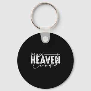 Make Heaven Crowded Christian Faith Bible Heaven C Keychain