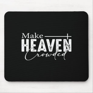 Make Heaven Crowded Christian Faith Bible Heaven C Mouse Pad