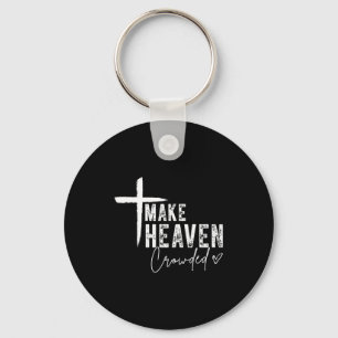 Make Heaven Crowded Christian Faith Design Evangel Keychain