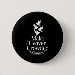 Make Heaven Crowded Christian Faith Dove Religious 2 Inch Round Button