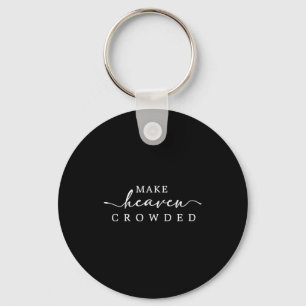 Make Heaven Crowded Christian Faith Insrational Qu Keychain