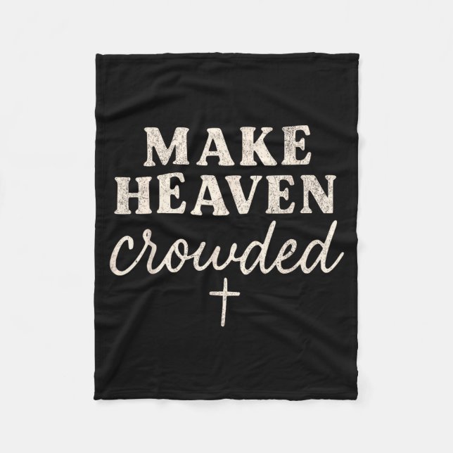 Make Heaven Crowded Christian Jesus Faith Fall Tha Fleece Blanket (Front)