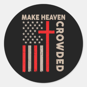 Make Heaven Crowded Christian Patriotic American F Classic Round Sticker