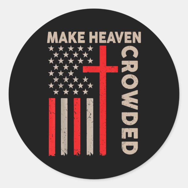Make Heaven Crowded Christian Patriotic American F Classic Round Sticker (Front)