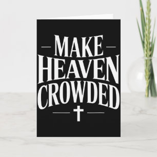 Make Heaven Crowded Christian Quote Design Card