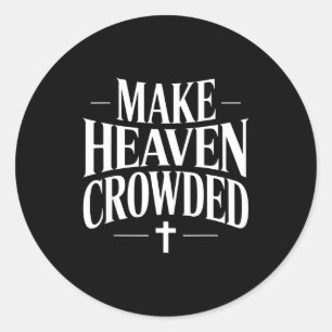 Make Heaven Crowded Christian Quote Design Classic Round Sticker