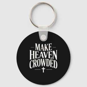 Make Heaven Crowded Christian Quote Design Keychain