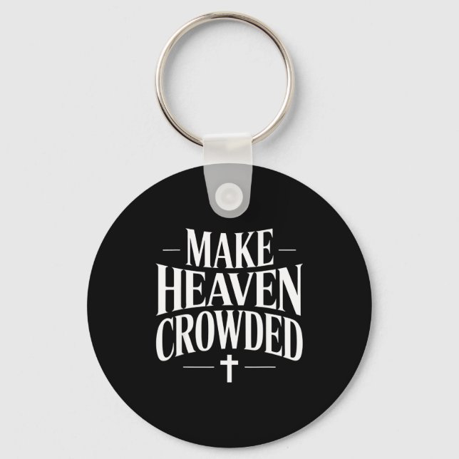 Make Heaven Crowded Christian Quote Design  Keychain (Front)