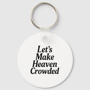 Make Heaven Crowded Christian Saying, American Pat Keychain