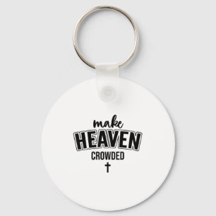 Make Heaven Crowded Christian Sign Jesus Cross God Keychain