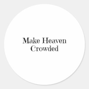 Make Heaven Crowded Classic Round Sticker
