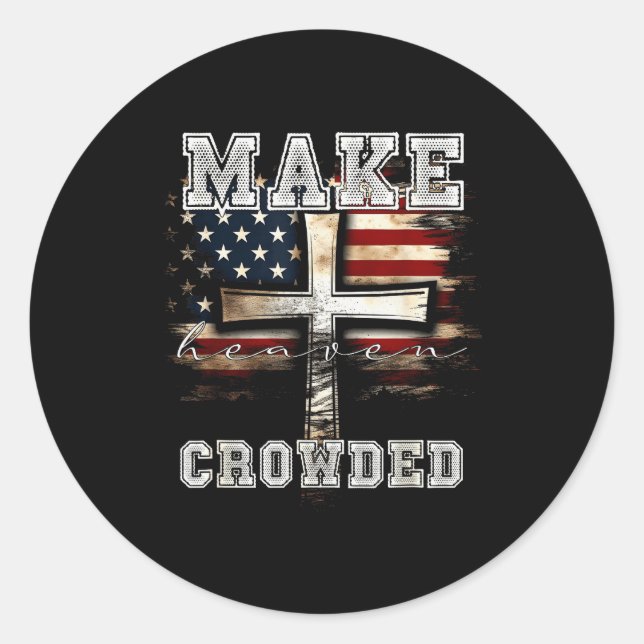 Make Heaven Crowded Cross _ American Flag Christia Classic Round Sticker (Front)