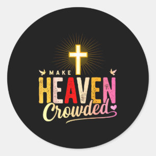 Make Heaven Crowded - Cross Christian Apparel Classic Round Sticker