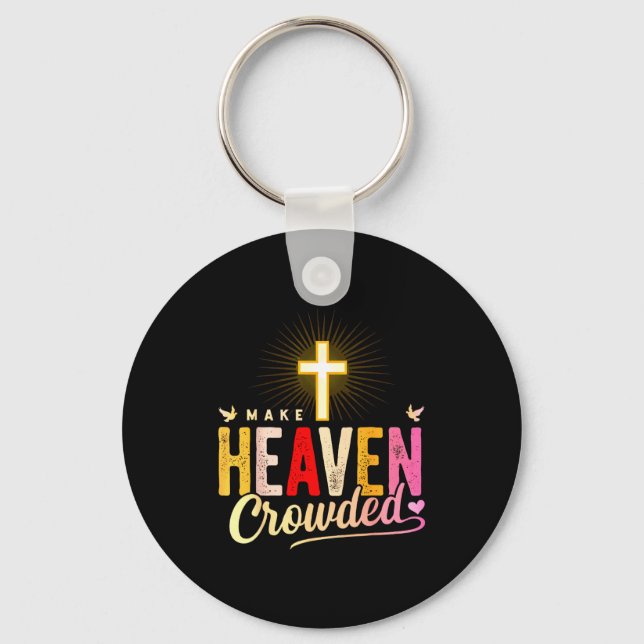 Make Heaven Crowded - Cross Christian Apparel  Keychain (Front)