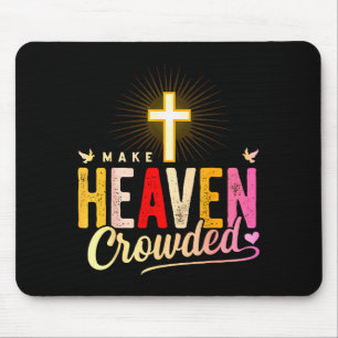 Make Heaven Crowded - Cross Christian Apparel  Mouse Pad