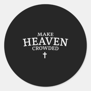 Make Heaven Crowded Cross - Minimalist Christian R Classic Round Sticker