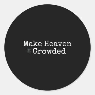 Make Heaven Crowded Cross - Minimalist Christian R Classic Round Sticker
