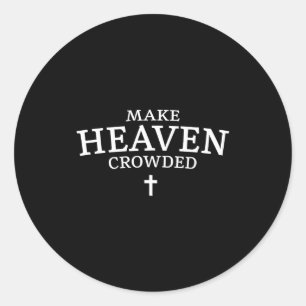 Make Heaven Crowded Cross - Minimalist Christian R Classic Round Sticker