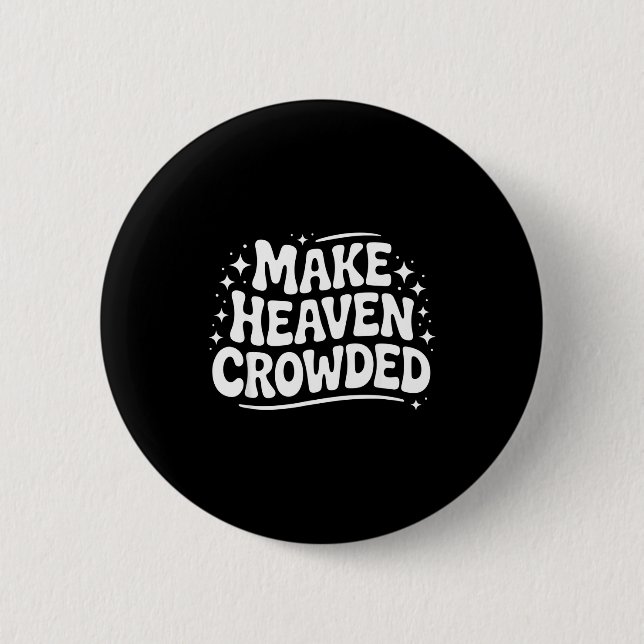 Make Heaven Crowded Evangelism Christian Bible Ver 2 Inch Round Button (Front)