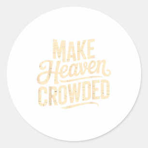 Make Heaven Crowded Evangelism Christian Bible Ver Classic Round Sticker