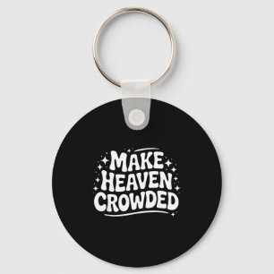 Make Heaven Crowded Evangelism Christian Bible Ver Keychain