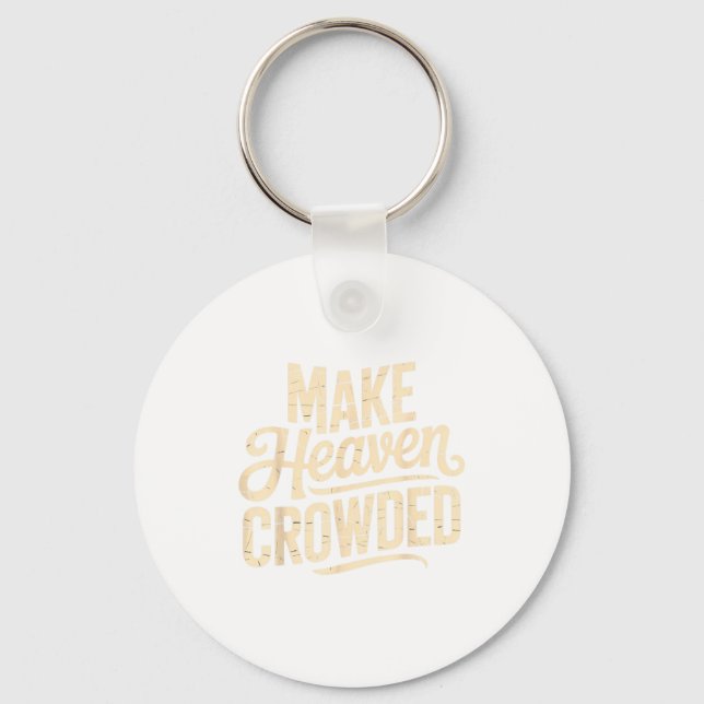 Make Heaven Crowded Evangelism Christian Bible Ver Keychain (Front)
