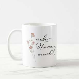 Make Heaven Crowded Floral  Coffee Mug