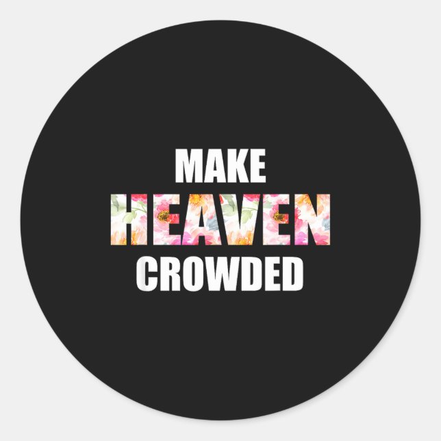 Make Heaven Crowded Floral Letter _ Christian Fait Classic Round Sticker (Front)